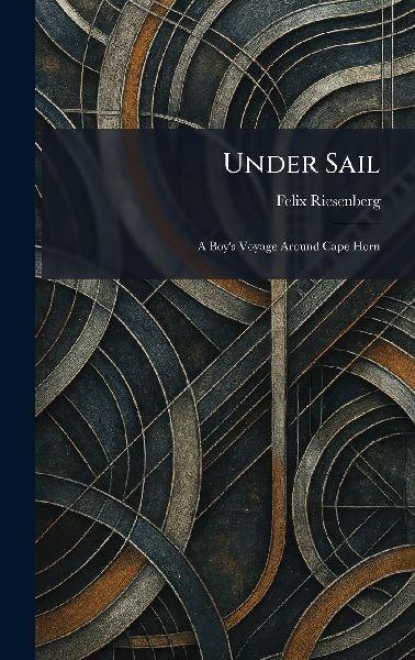 Under Sail: A Boys Voyage Around Cape Horn
