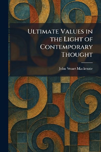Ultimate Values in the Light of Contemporary Thought