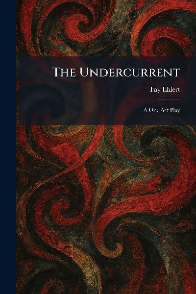The Undercurrent: A One Act Play