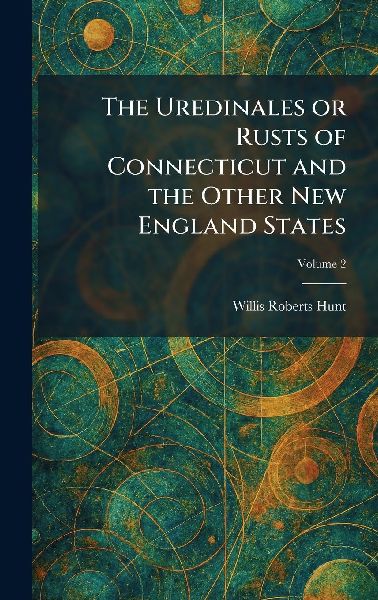 The Uredinales or Rusts of Connecticut and the Other New England States