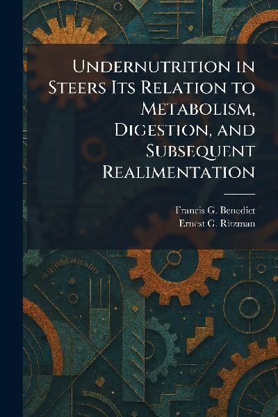 Undernutrition in Steers Its Relation to Metabolism, Digestion, and Subsequent Realimentation