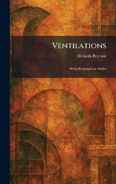 Ventilations: Being Biographical Asides
