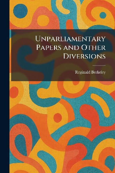 Unparliamentary Papers and Other Diversions