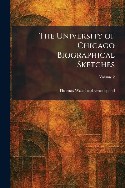 The University of Chicago Biographical Sketches
