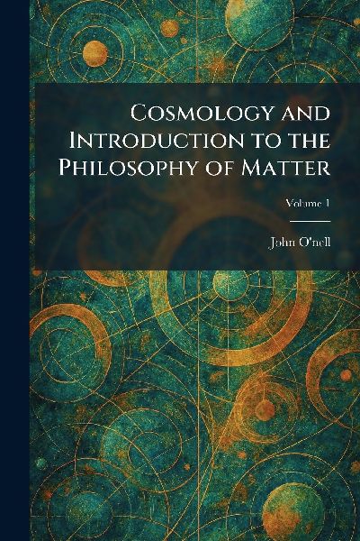 Cosmology and Introduction to the Philosophy of Matter
