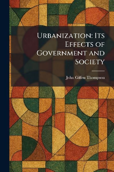 Urbanization: Its Effects of Government and Society