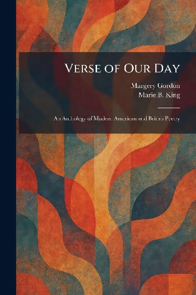 Verse of Our Day: An Anthology of Modern American and British Poetry