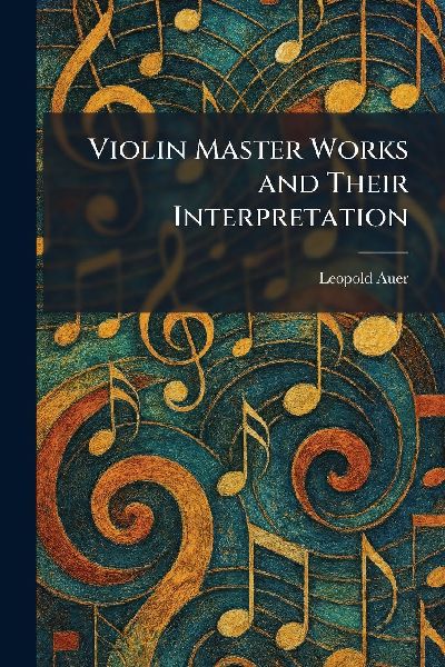 Violin Master Works and Their Interpretation