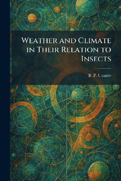 Weather and Climate in Their Relation to Insects