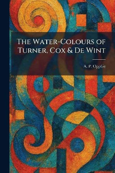 The Water-Colours of Turner, Cox & De Wint