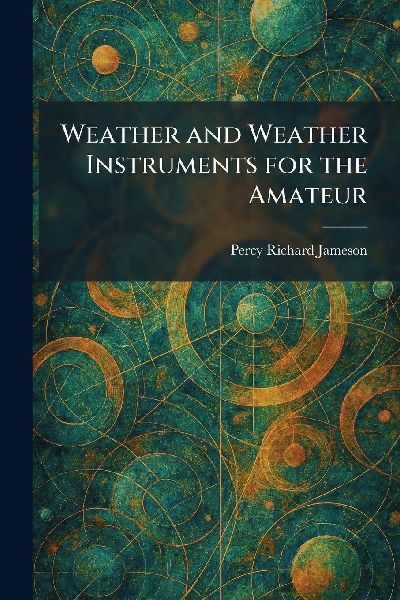 Weather and Weather Instruments for the Amateur