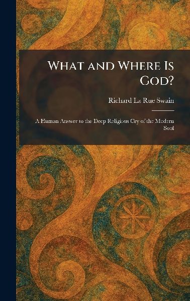 What and Where Is God?: A Human Answer to the Deep Religious Cry of the Modern Soul