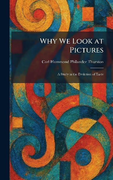 Why We Look at Pictures: A Study in the Evolution of Taste