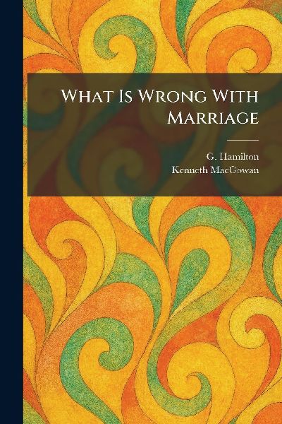 What Is Wrong With Marriage