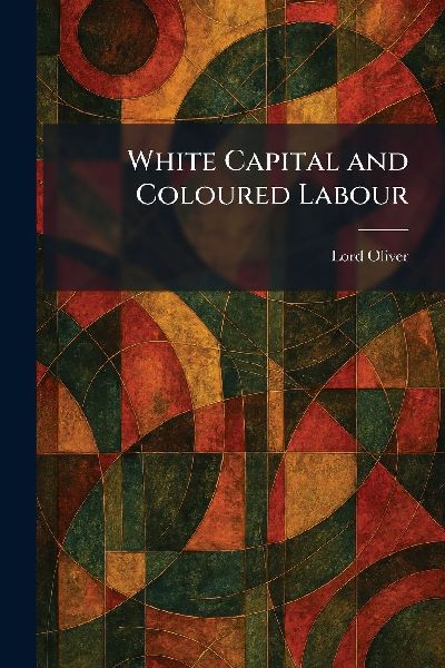 White Capital and Coloured Labour