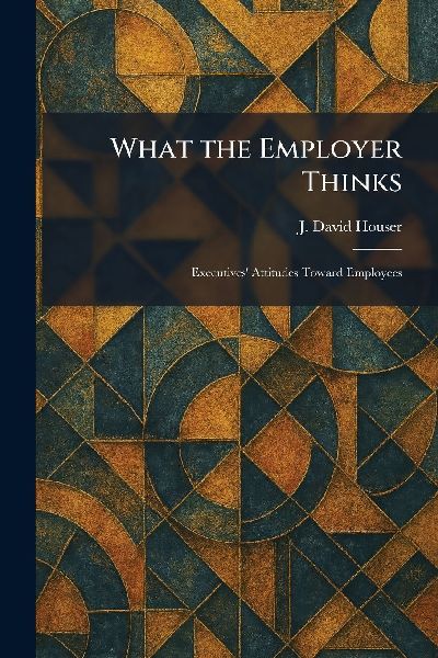 What the Employer Thinks: Executives' Attitudes Toward Employees