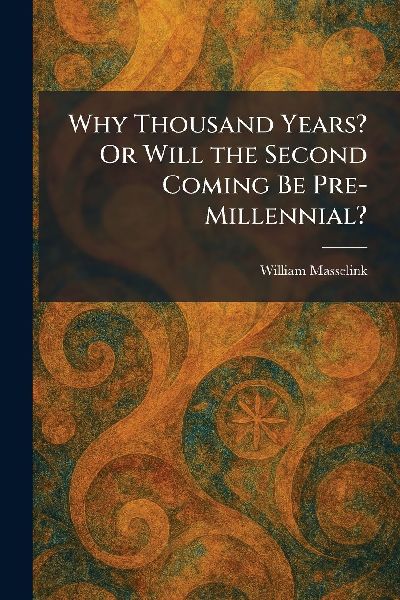 Why Thousand Years? Or Will the Second Coming Be Pre-Millennial?
