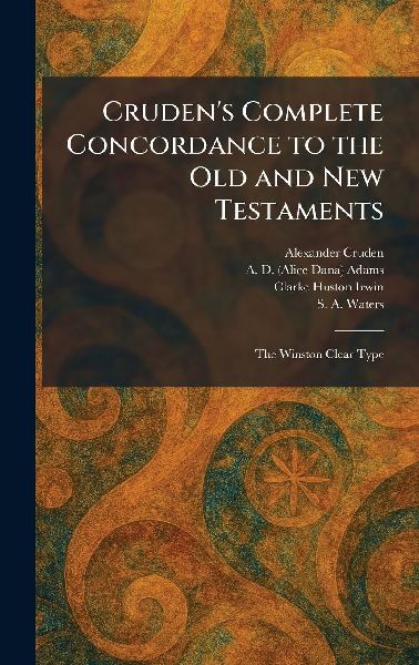 Cruden's Complete Concordance to the Old and New Testaments: The Winston Clear Type