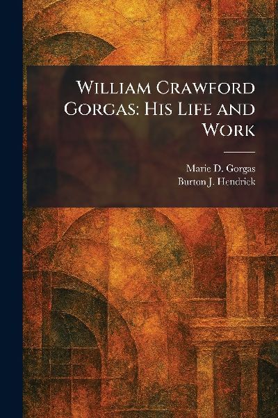 William Crawford Gorgas: His Life and Work