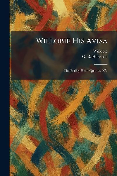 Willobie His Avisa: The Bodley Head Quartos, XV