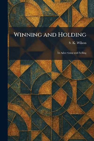 Winning and Holding: In Advertising and Selling