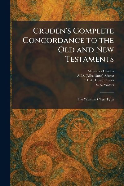 Cruden's Complete Concordance to the Old and New Testaments: The Winston Clear Type