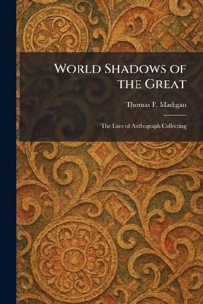 World Shadows of the Great: The Lure of Authograph Collecting