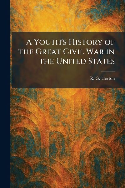 A Youth's History of the Great Civil War in the United States