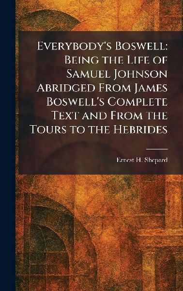 Everybody's Boswell: Being the Life of Samuel Johnson Abridged From James Boswell's Complete Text and From the Tours to the Hebrides