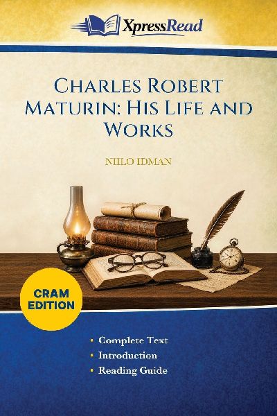 Charles Robert Maturin: His Life and Works (Cram Edition)