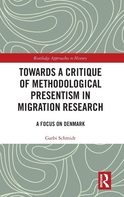 Towards a Critique of Methodological Presentism in Migration Research: A Focus on Denmark
