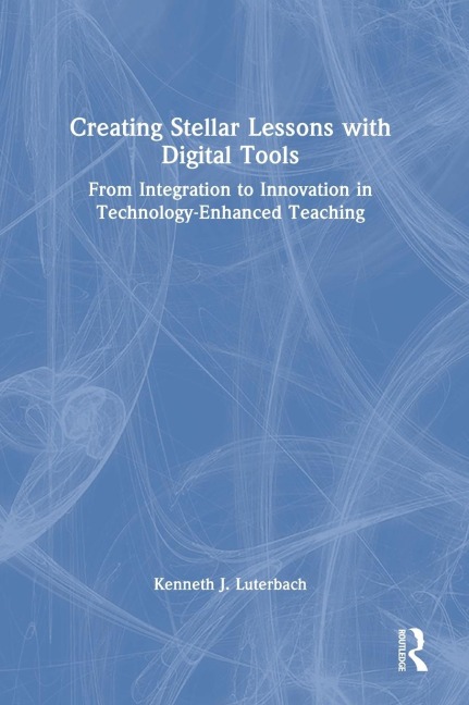 Creating Stellar Lessons with Digital Tools: From Integration to Innovation in Technology-Enhanced Teaching