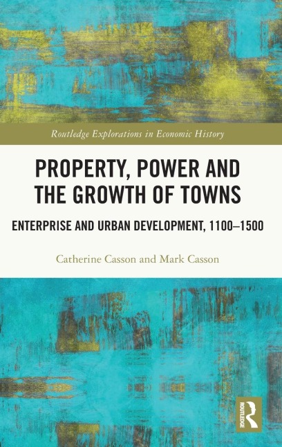 Property, Power and the Growth of Towns: Enterprise and Urban Development,1100-1500