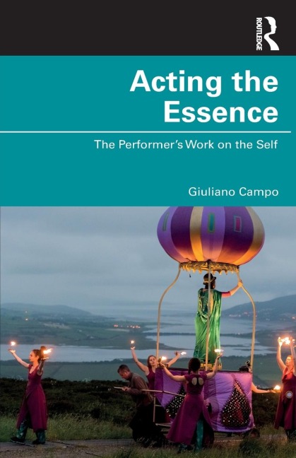 Acting the Essence: The Performers Work on the Self