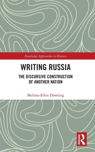Writing Russia: The Discursive Construction of AnOther Nation