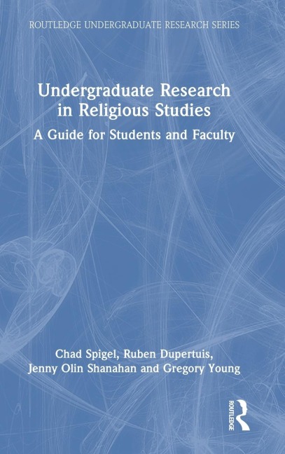Undergraduate Research in Religious Studies: A Guide for Students and Faculty