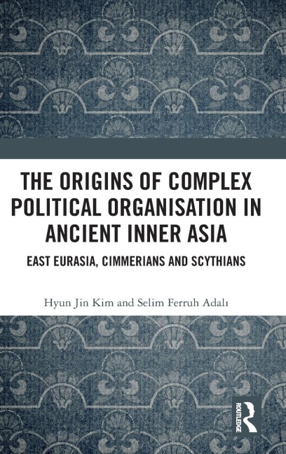 The Origins of Complex Political Organisation in Ancient Inner Asia: East Eurasia, Cimmerians and Scythians
