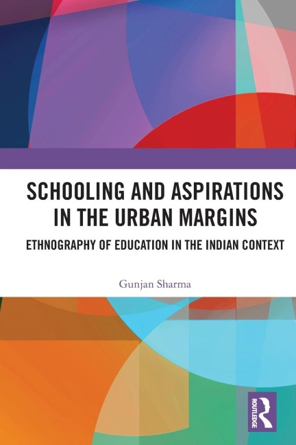Schooling and Aspirations in the Urban Margins: Ethnography of Education in the Indian Context