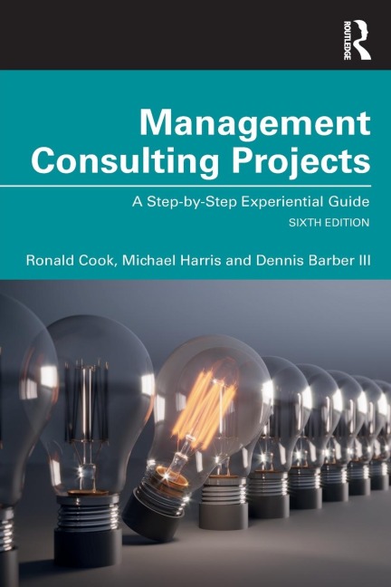 Management Consulting Projects: A Step-by-Step Experiential Guide