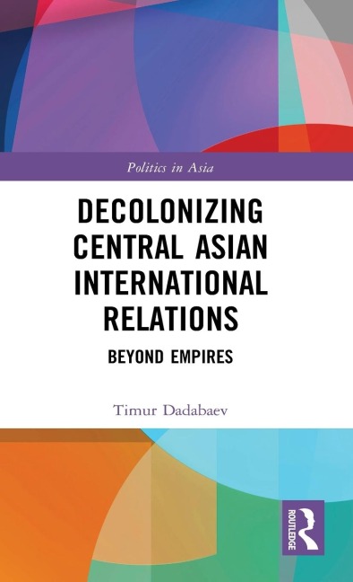 Decolonizing Central Asian International Relations: Beyond Empires