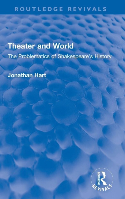 Theater and World: The Problematics of Shakespeares History