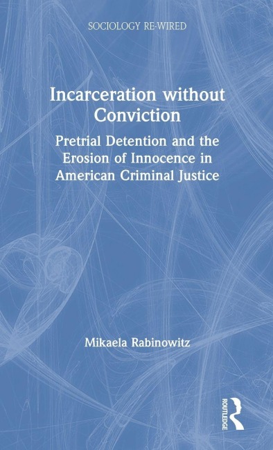 Incarceration without Conviction: Pretrial Detention and the Erosion of Innocence in American Criminal Justice