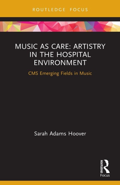Music as Care: Artistry in the Hospital Environment: CMS Emerging Fields in Music