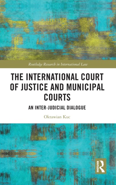 The International Court of Justice and Municipal Courts: An Inter-Judicial Dialogue