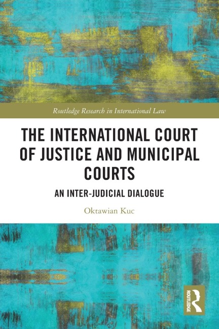 The International Court of Justice and Municipal Courts: An Inter-Judicial Dialogue
