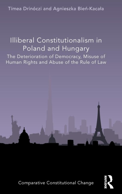 Illiberal Constitutionalism in Poland and Hungary: The Deterioration of Democracy, Misuse of Human Rights and Abuse of the Rule of Law