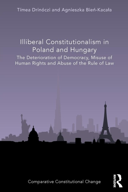 Illiberal Constitutionalism in Poland and Hungary: The Deterioration of Democracy, Misuse of Human Rights and Abuse of the Rule of Law