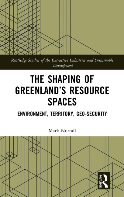 The Shaping of Greenlands Resource Spaces: Environment, Territory, Geo-Security