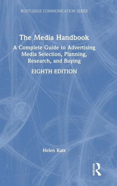 The Media Handbook: A Complete Guide to Advertising Media Selection, Planning, Research, and Buying