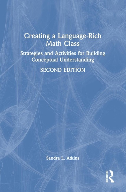 Creating a Language-Rich Math Class: Strategies and Activities for Building Conceptual Understanding